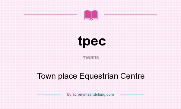What does tpec mean? It stands for Town place Equestrian Centre
