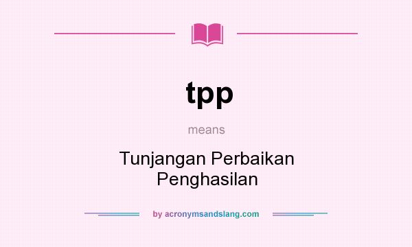 What does tpp mean? It stands for Tunjangan Perbaikan Penghasilan