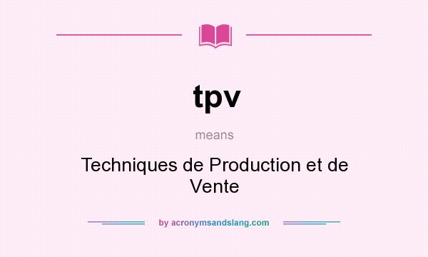 What does tpv mean? It stands for Techniques de Production et de Vente