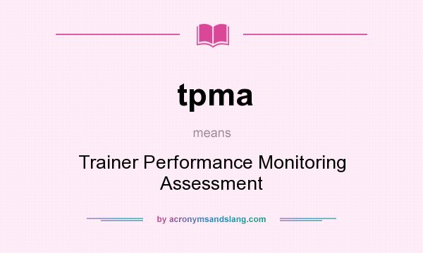 What does tpma mean? It stands for Trainer Performance Monitoring Assessment