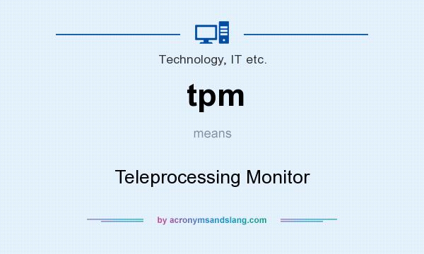 What does tpm mean? It stands for Teleprocessing Monitor