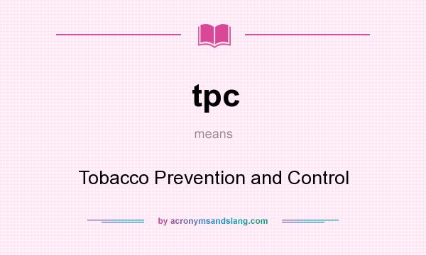 What does tpc mean? It stands for Tobacco Prevention and Control