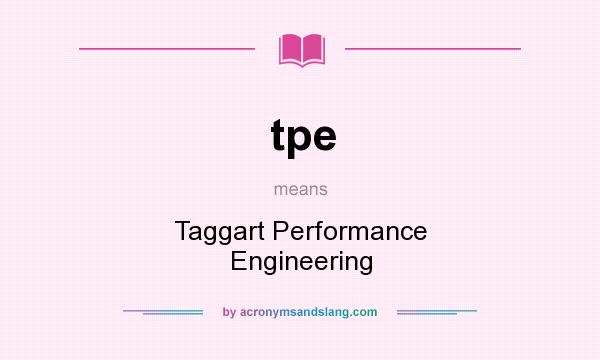 What does tpe mean? It stands for Taggart Performance Engineering