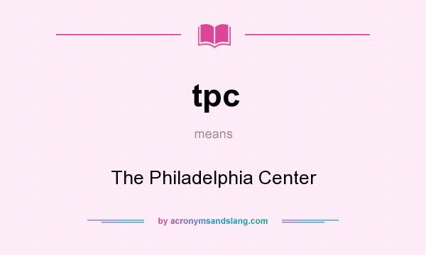 What does tpc mean? It stands for The Philadelphia Center