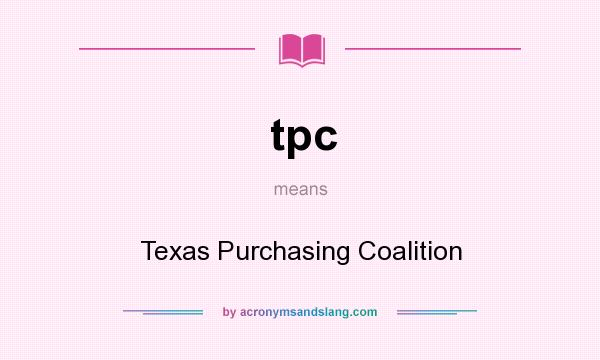 What does tpc mean? It stands for Texas Purchasing Coalition