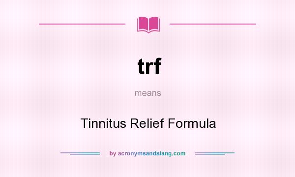 What does trf mean? It stands for Tinnitus Relief Formula