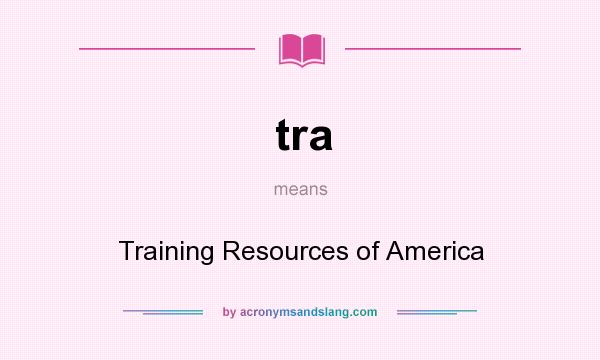 What does tra mean? It stands for Training Resources of America