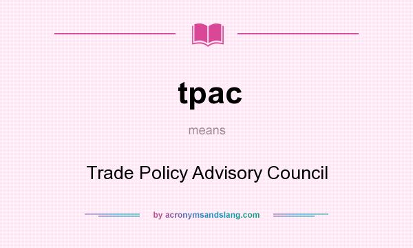What does tpac mean? It stands for Trade Policy Advisory Council