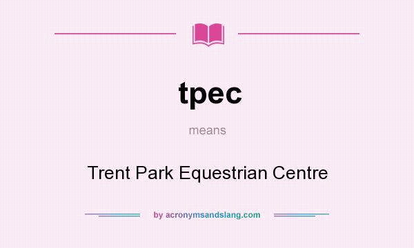 What does tpec mean? It stands for Trent Park Equestrian Centre