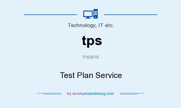 What does tps mean? It stands for Test Plan Service