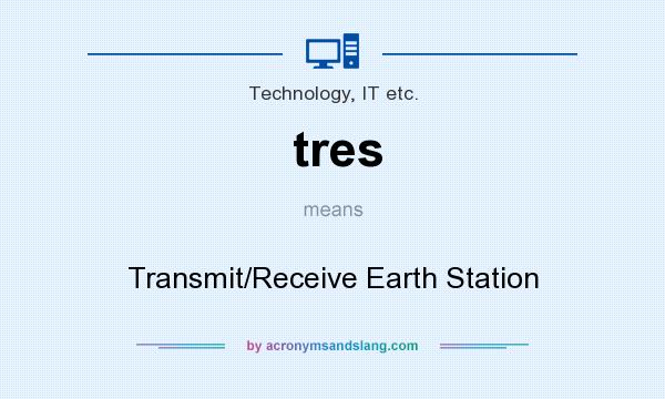 What does tres mean? It stands for Transmit/Receive Earth Station