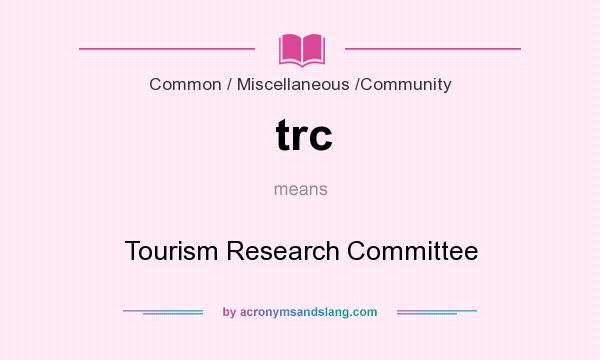 What does trc mean? It stands for Tourism Research Committee