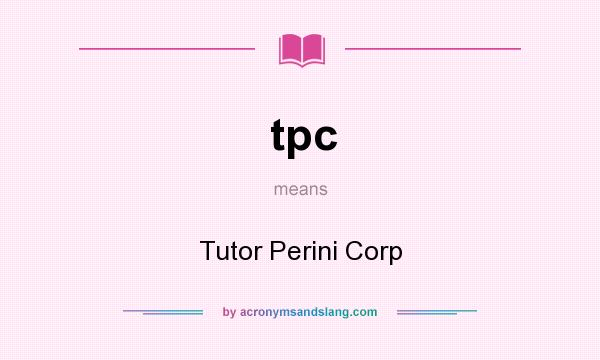What does tpc mean? It stands for Tutor Perini Corp