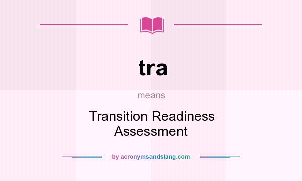 What does tra mean? It stands for Transition Readiness Assessment