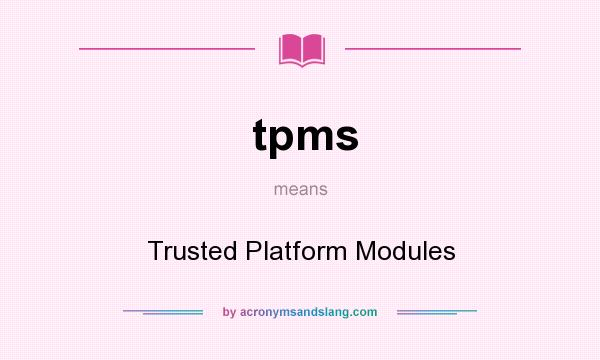 What does tpms mean? It stands for Trusted Platform Modules