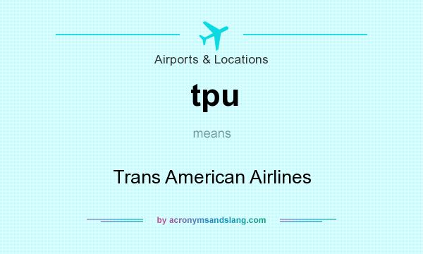 What does tpu mean? It stands for Trans American Airlines
