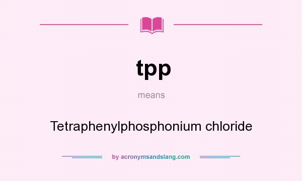 What does tpp mean? It stands for Tetraphenylphosphonium chloride