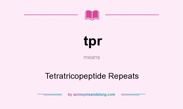 What does tpr mean? It stands for Tetratricopeptide Repeats