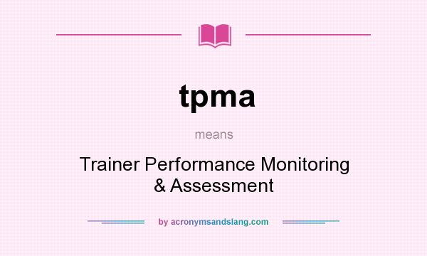 What does tpma mean? It stands for Trainer Performance Monitoring & Assessment