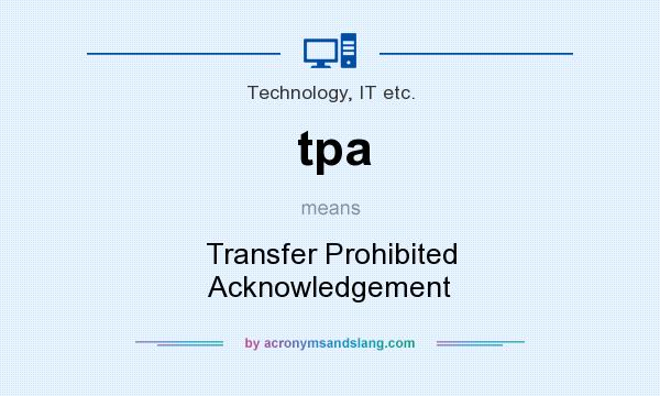 What does tpa mean? It stands for Transfer Prohibited Acknowledgement