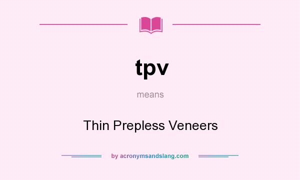 What does tpv mean? It stands for Thin Prepless Veneers