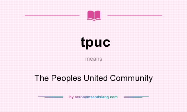 What does tpuc mean? It stands for The Peoples United Community