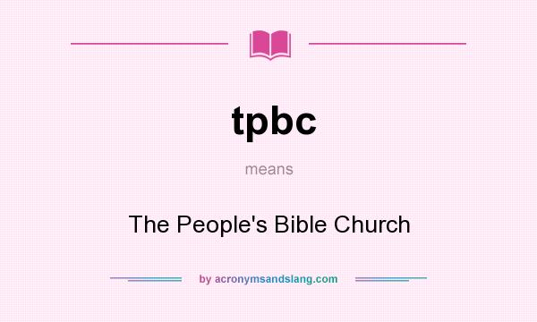 What does tpbc mean? It stands for The People`s Bible Church
