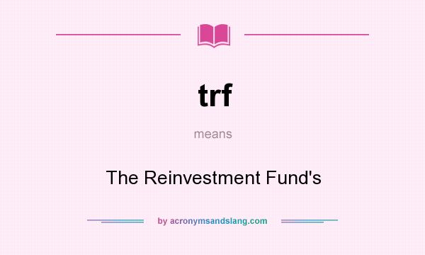What does trf mean? It stands for The Reinvestment Fund`s