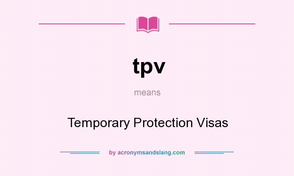 What does tpv mean? It stands for Temporary Protection Visas