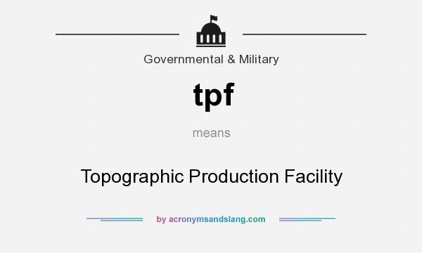 What does tpf mean? It stands for Topographic Production Facility