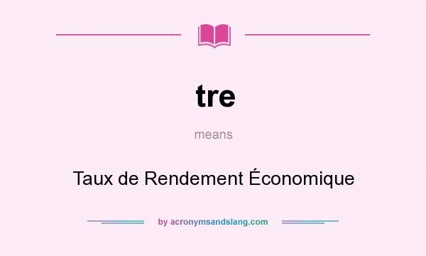 What does tre mean? It stands for Taux de Rendement Économique