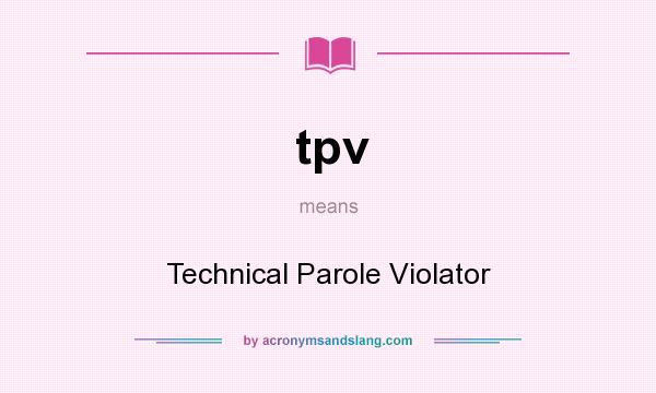 What does tpv mean? It stands for Technical Parole Violator