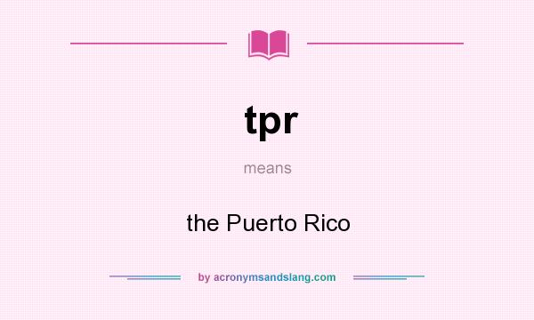 What does tpr mean? It stands for the Puerto Rico