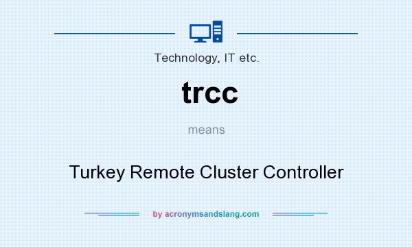 What does trcc mean? It stands for Turkey Remote Cluster Controller