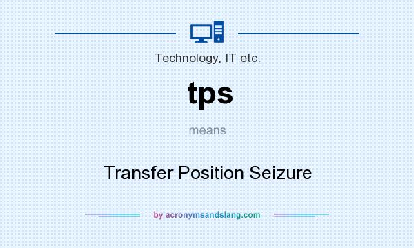 What does tps mean? It stands for Transfer Position Seizure