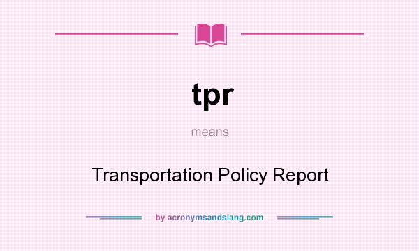 What does tpr mean? It stands for Transportation Policy Report