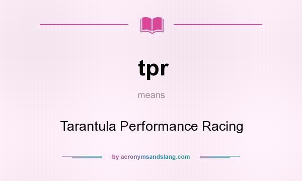 What does tpr mean? It stands for Tarantula Performance Racing