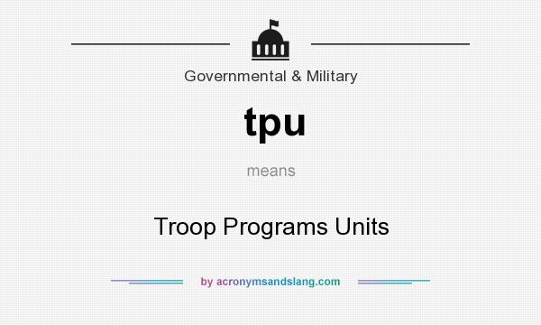 What does tpu mean? It stands for Troop Programs Units