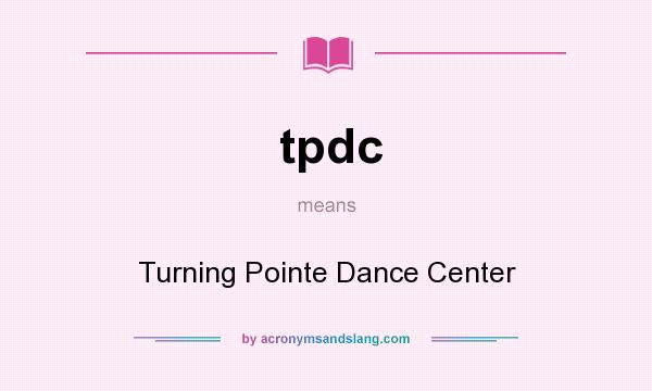 What does tpdc mean? It stands for Turning Pointe Dance Center