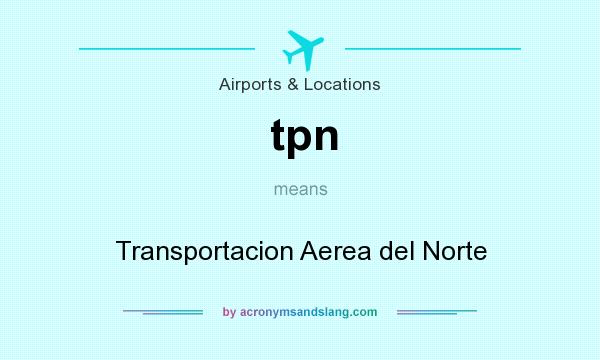 What does tpn mean? It stands for Transportacion Aerea del Norte