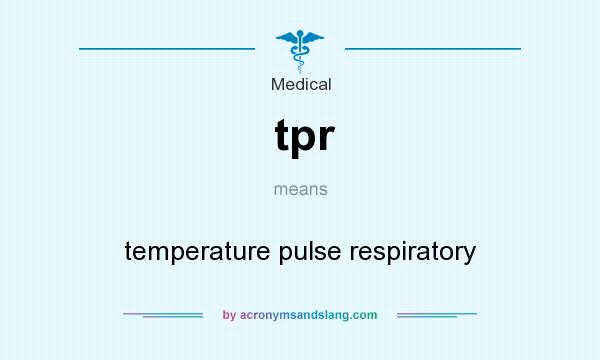 What does tpr mean? It stands for temperature pulse respiratory