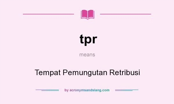 What does tpr mean? It stands for Tempat Pemungutan Retribusi
