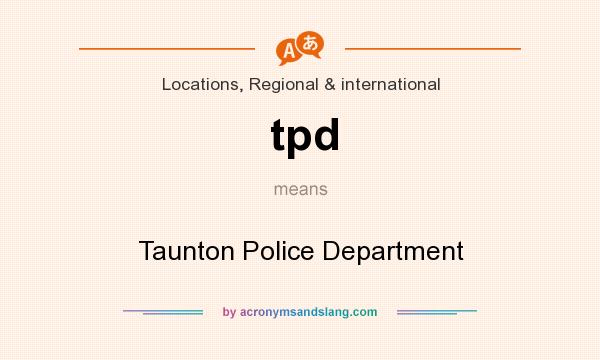 What does tpd mean? It stands for Taunton Police Department