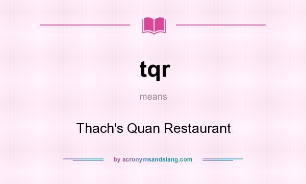 What does tqr mean? It stands for Thach`s Quan Restaurant