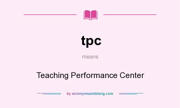 What does tpc mean? It stands for Teaching Performance Center