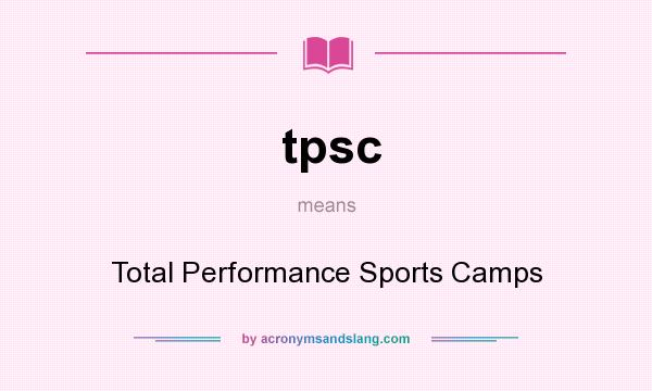 What does tpsc mean? It stands for Total Performance Sports Camps