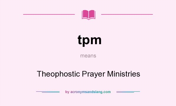 What does tpm mean? It stands for Theophostic Prayer Ministries