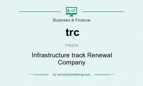 What does trc mean? It stands for Infrastructure track Renewal Company