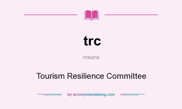 What does trc mean? It stands for Tourism Resilience Committee