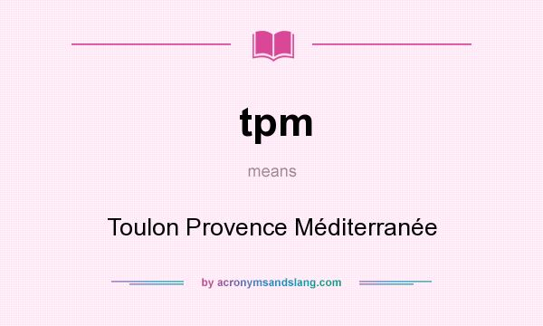 What does tpm mean? It stands for Toulon Provence Méditerranée